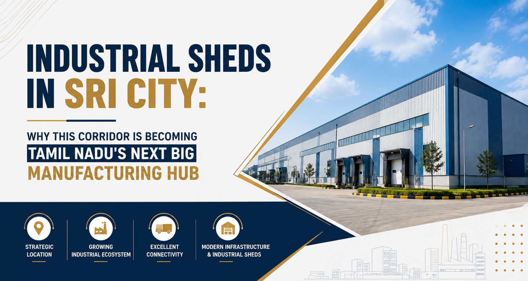 Industrial Sheds in Sri City: Why This Corridor Is Becoming Tamil Nadu’s Next Big Manufacturing Hub
